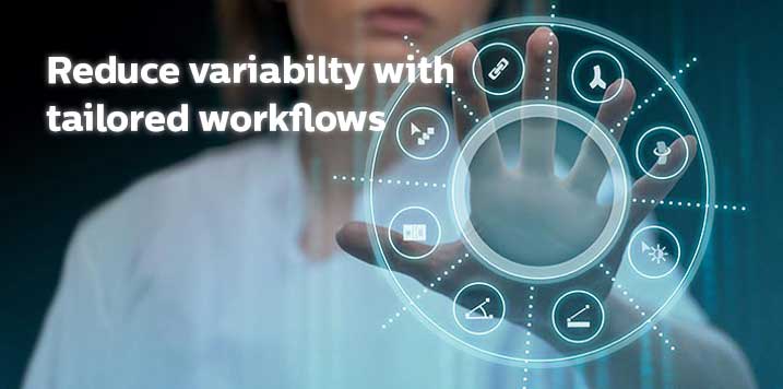 Reduce variability with tailored workflows